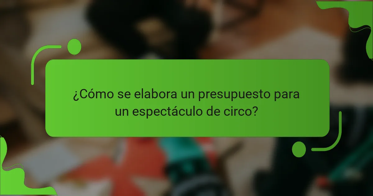 ¿Cómo se elabora un presupuesto para un espectáculo de circo?