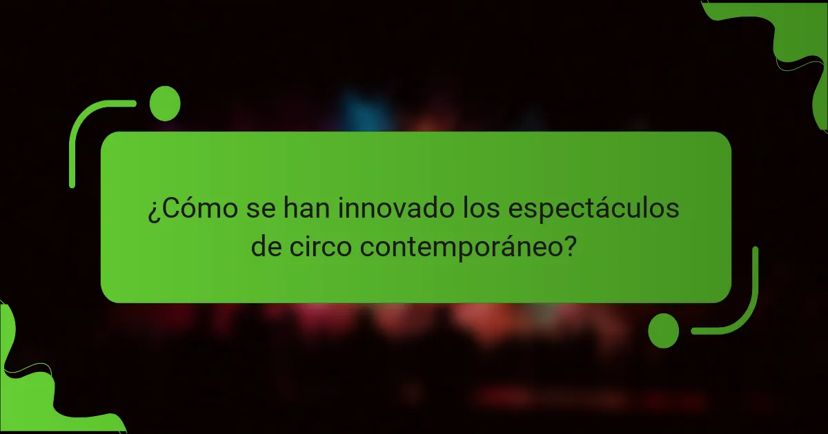 ¿Cómo se han innovado los espectáculos de circo contemporáneo?