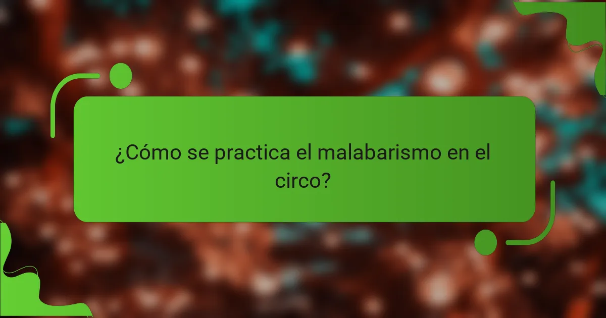 ¿Cómo se practica el malabarismo en el circo?