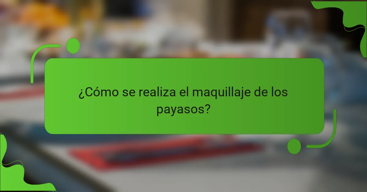 ¿Cómo se realiza el maquillaje de los payasos?