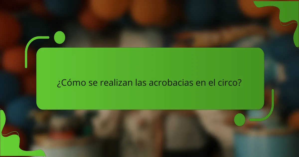 ¿Cómo se realizan las acrobacias en el circo?