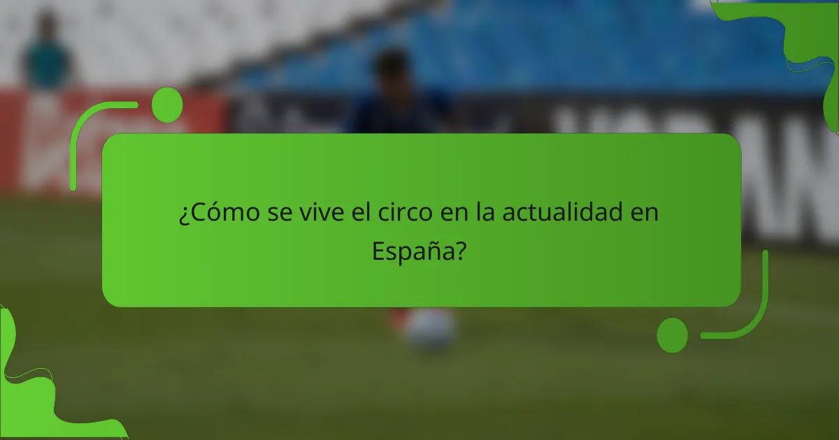 ¿Cómo se vive el circo en la actualidad en España?