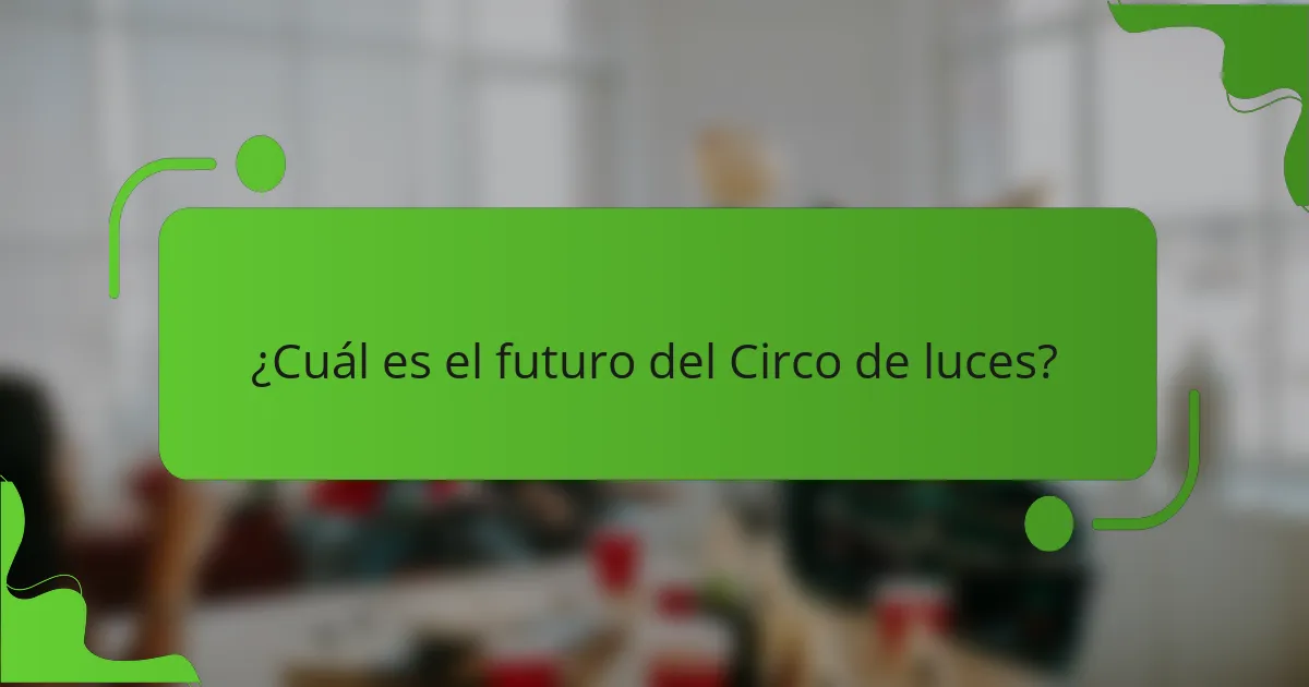 ¿Cuál es el futuro del Circo de luces?