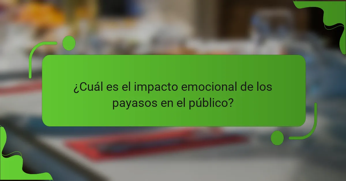 ¿Cuál es el impacto emocional de los payasos en el público?