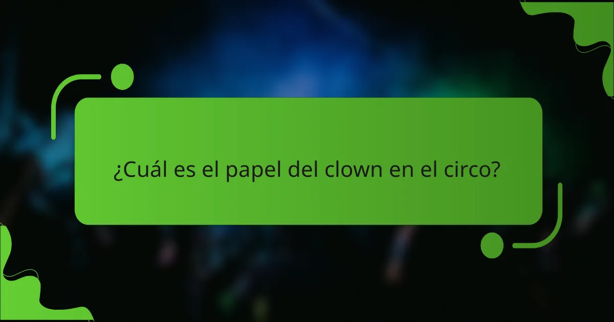 ¿Cuál es el papel del clown en el circo?