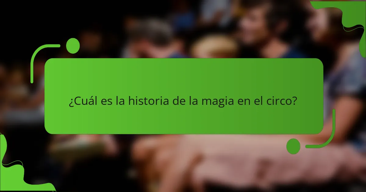 ¿Cuál es la historia de la magia en el circo?
