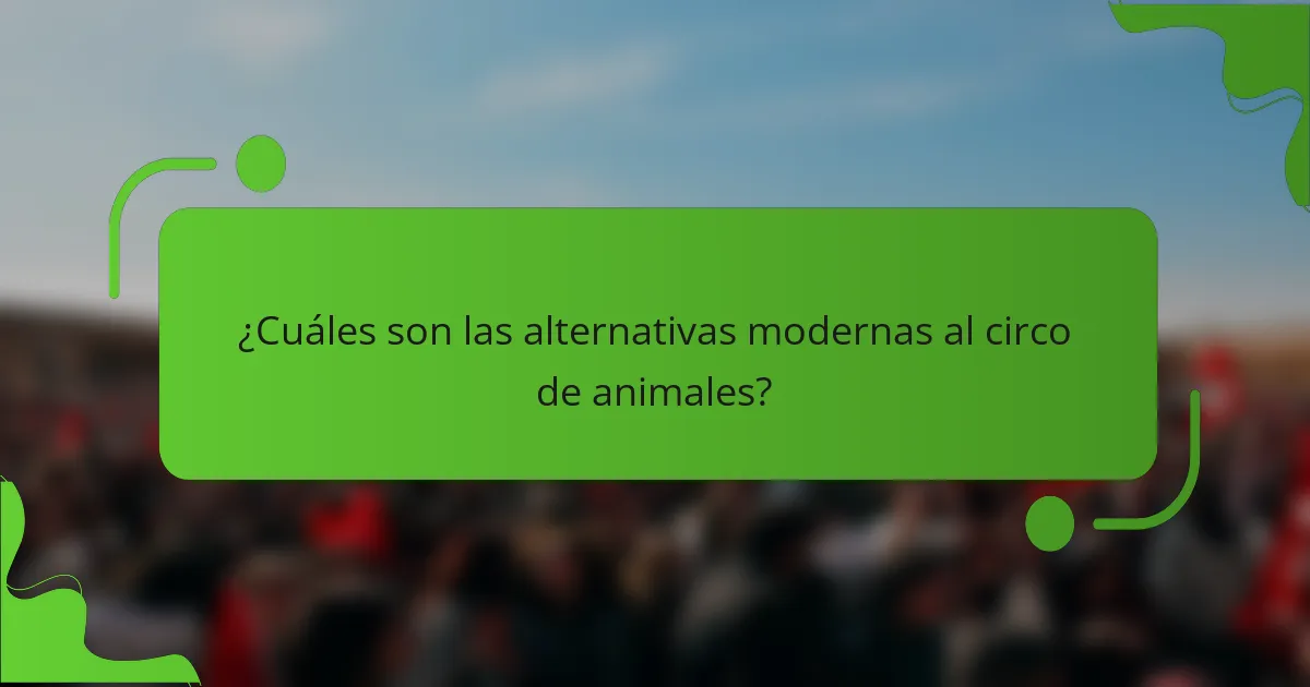 ¿Cuáles son las alternativas modernas al circo de animales?