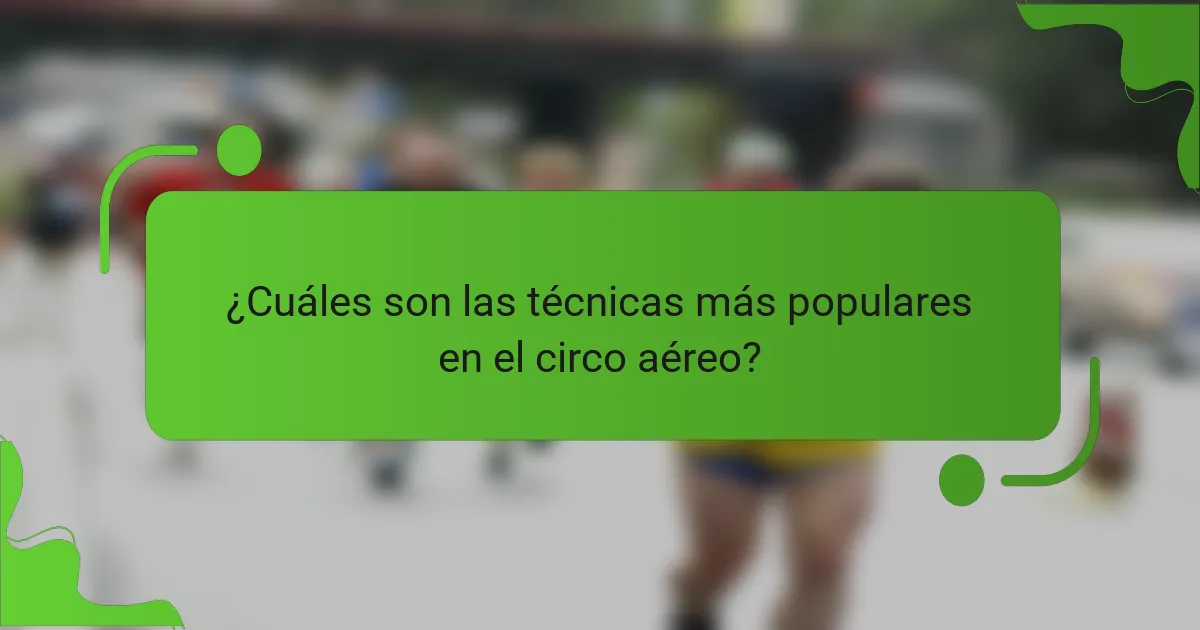 ¿Cuáles son las técnicas más populares en el circo aéreo?