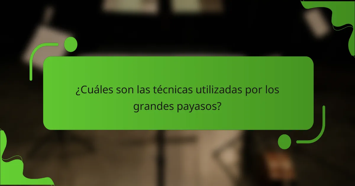¿Cuáles son las técnicas utilizadas por los grandes payasos?
