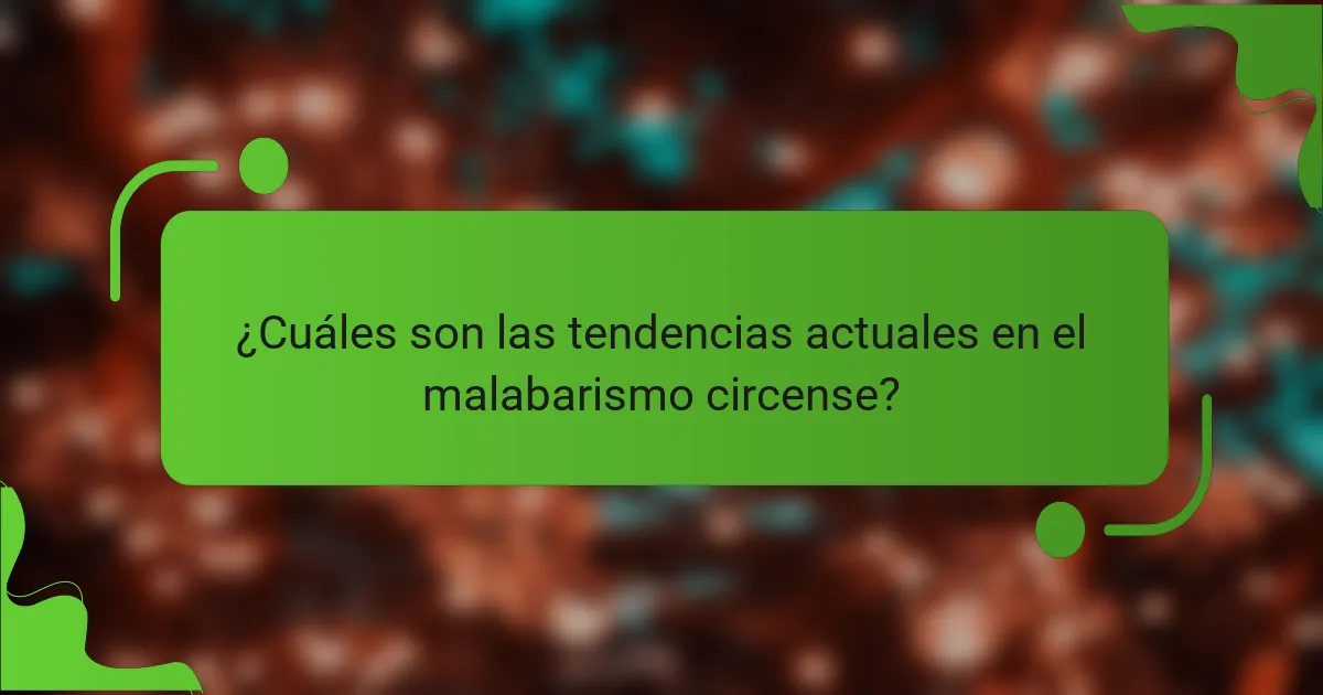 ¿Cuáles son las tendencias actuales en el malabarismo circense?