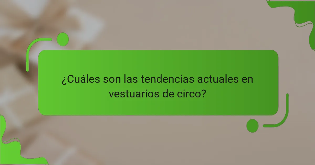 ¿Cuáles son las tendencias actuales en vestuarios de circo?