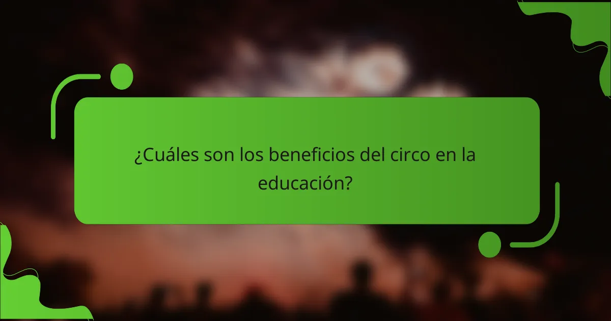 ¿Cuáles son los beneficios del circo en la educación?
