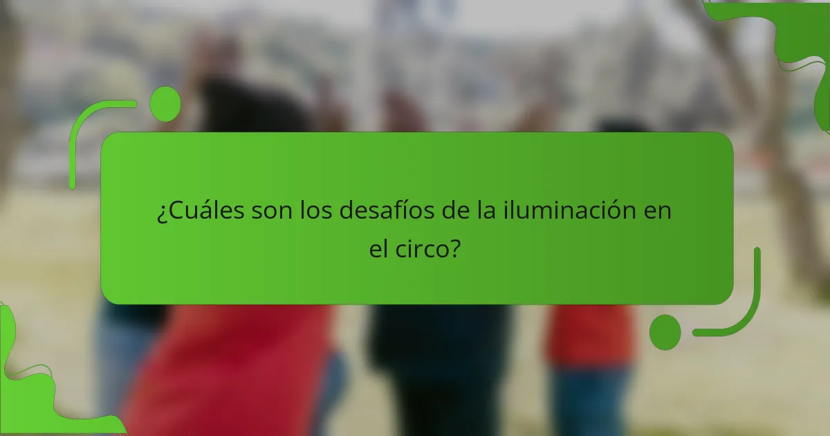 ¿Cuáles son los desafíos de la iluminación en el circo?