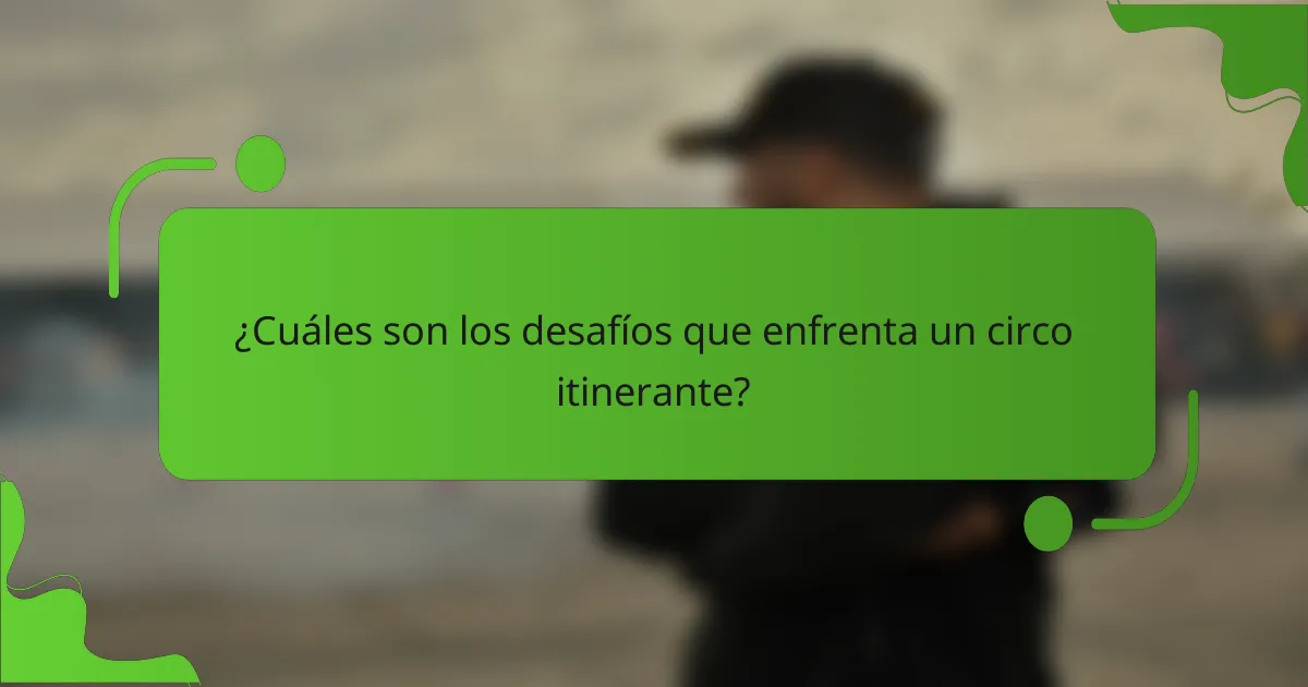 ¿Cuáles son los desafíos que enfrenta un circo itinerante?