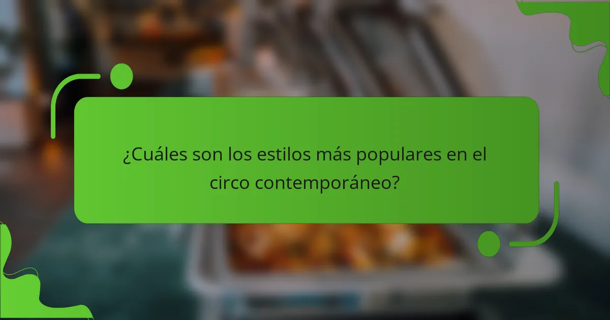 ¿Cuáles son los estilos más populares en el circo contemporáneo?