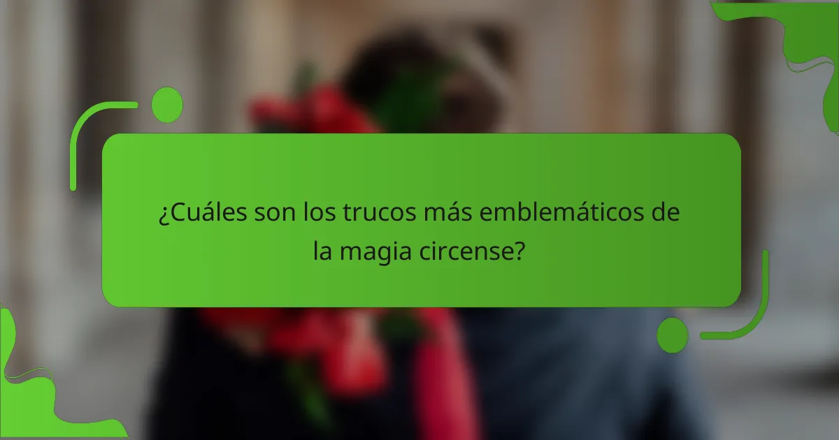 ¿Cuáles son los trucos más emblemáticos de la magia circense?