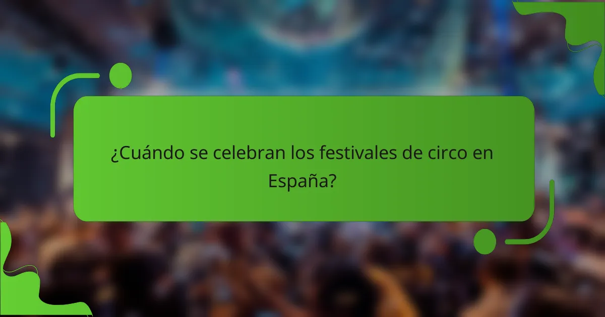 ¿Cuándo se celebran los festivales de circo en España?