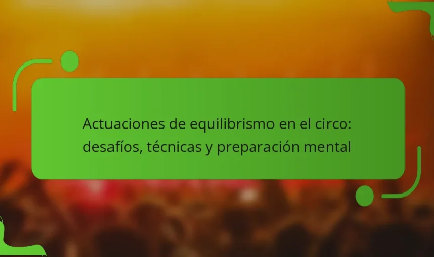 Actuaciones de equilibrismo en el circo: desafíos, técnicas y preparación mental