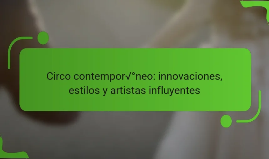Circo contemporáneo: innovaciones, estilos y artistas influyentes