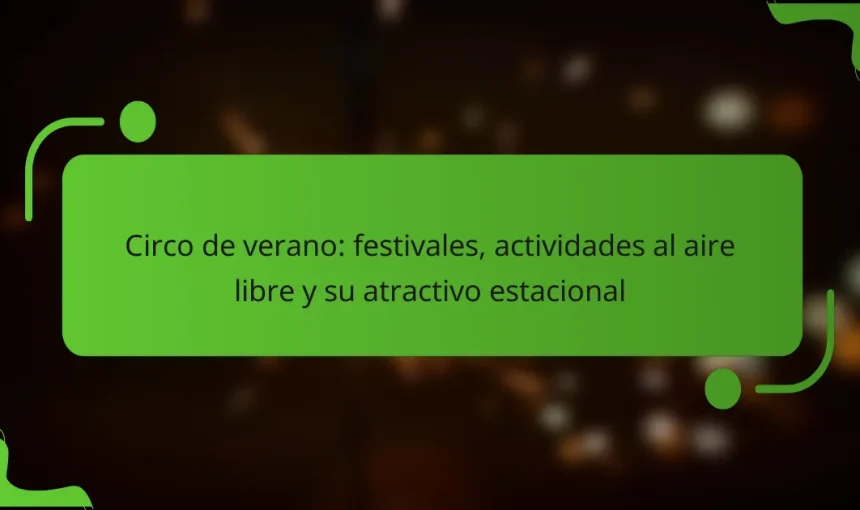 Circo de verano: festivales, actividades al aire libre y su atractivo estacional