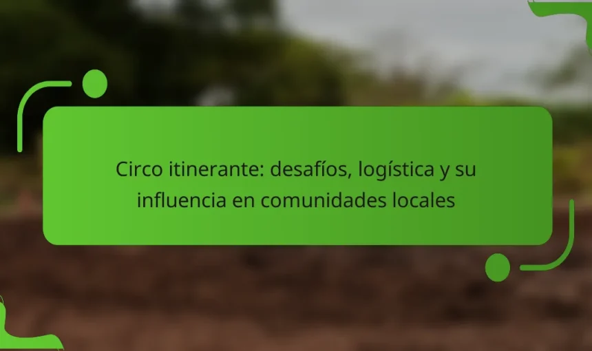 Circo itinerante: desafíos, logística y su influencia en comunidades locales