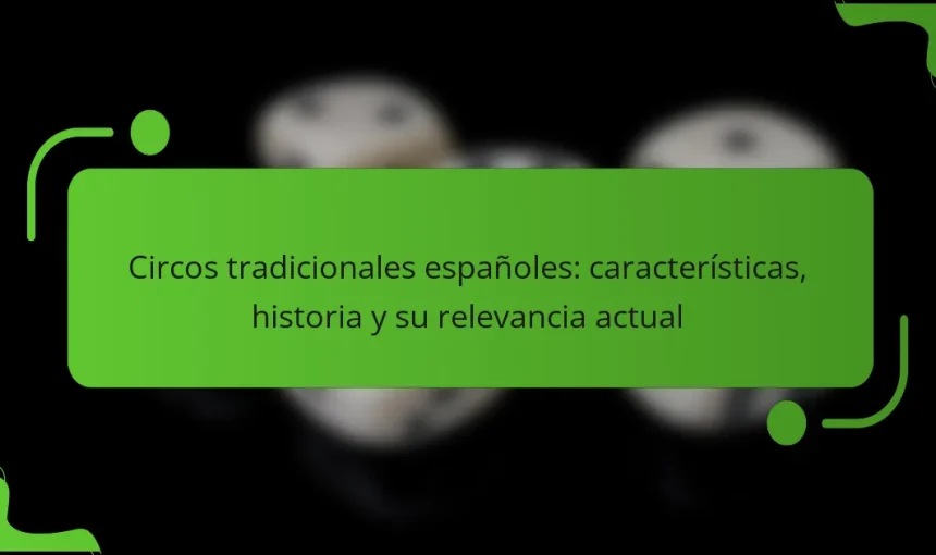 Circos tradicionales españoles: características, historia y su relevancia actual