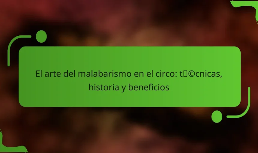 El arte del malabarismo en el circo: técnicas, historia y beneficios