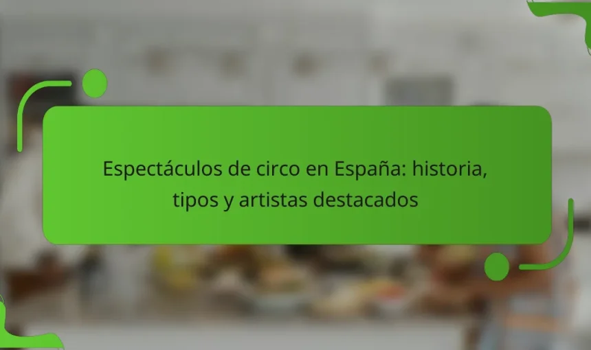 Espectáculos de circo en España: historia, tipos y artistas destacados