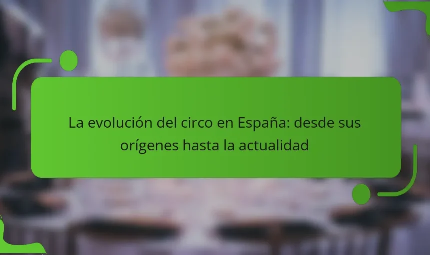 La evolución del circo en España: desde sus orígenes hasta la actualidad