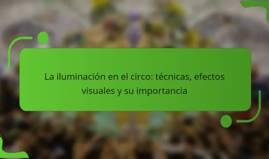 La iluminación en el circo: técnicas, efectos visuales y su importancia