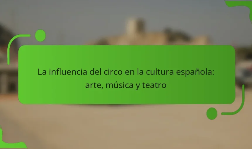 La influencia del circo en la cultura española: arte, música y teatro