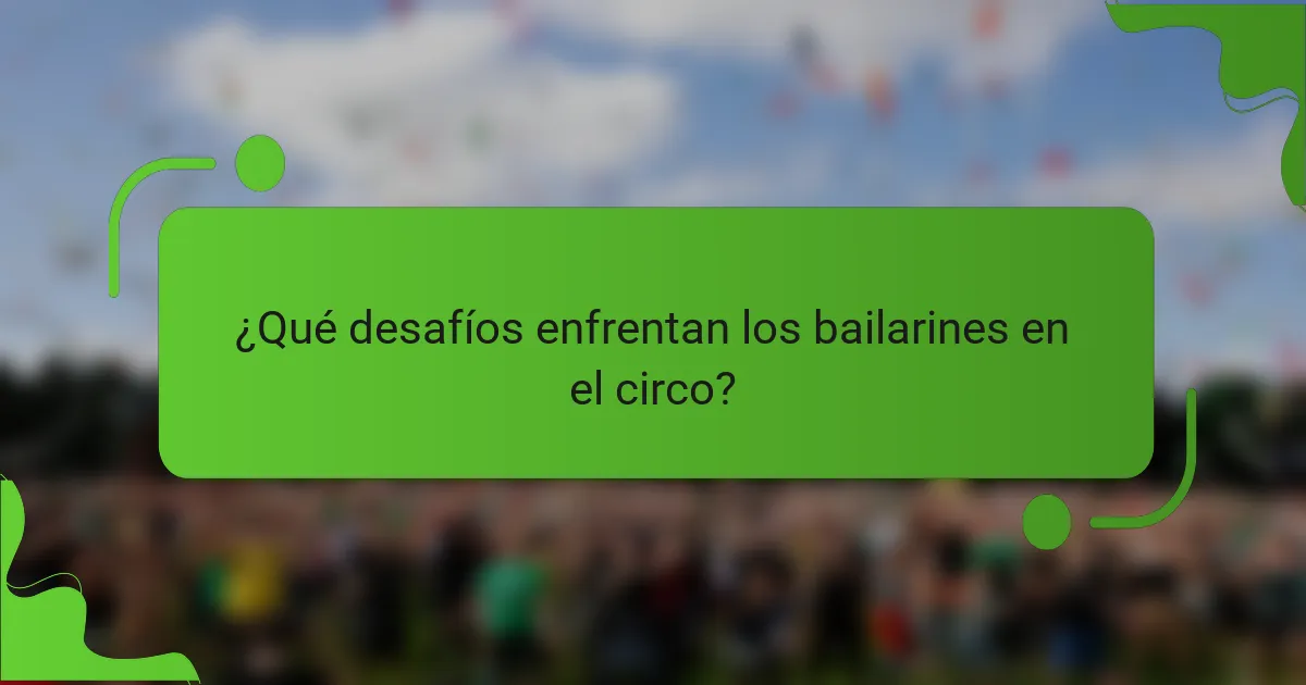 ¿Qué desafíos enfrentan los bailarines en el circo?