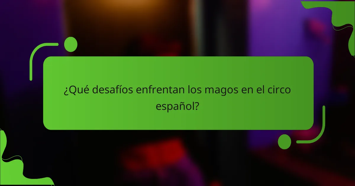 ¿Qué desafíos enfrentan los magos en el circo español?