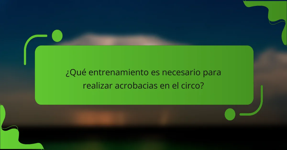 ¿Qué entrenamiento es necesario para realizar acrobacias en el circo?