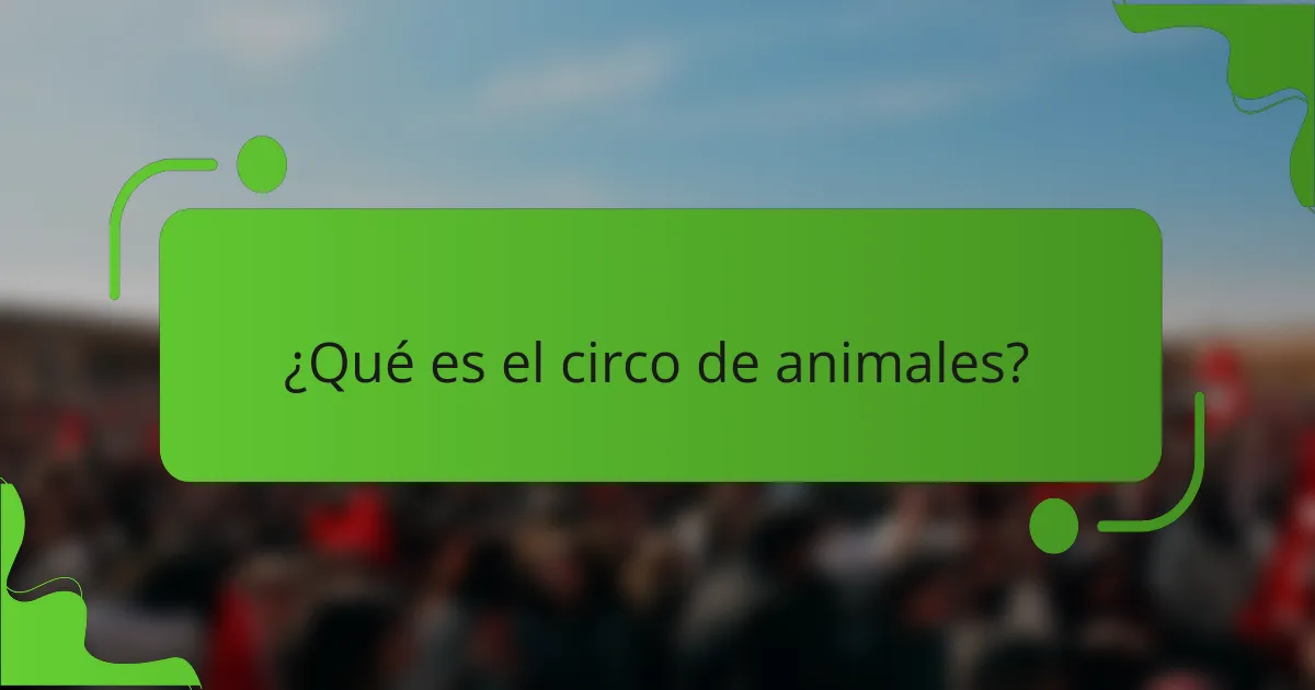 ¿Qué es el circo de animales?