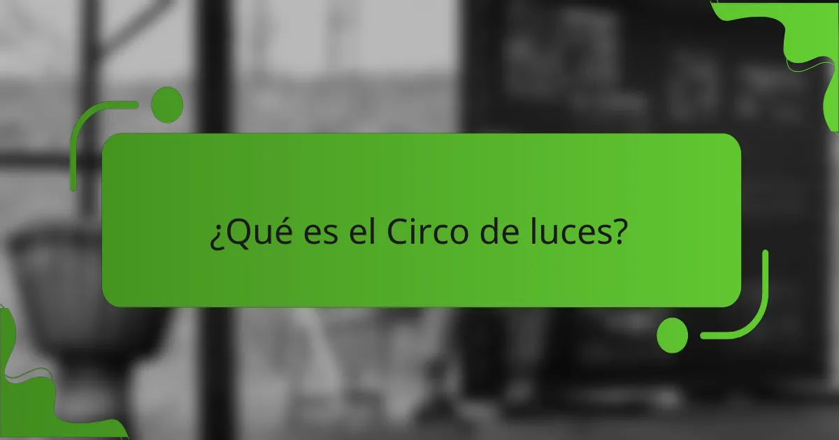 ¿Qué es el Circo de luces?