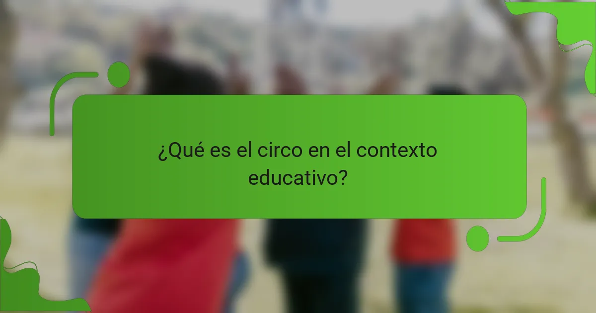 ¿Qué es el circo en el contexto educativo?