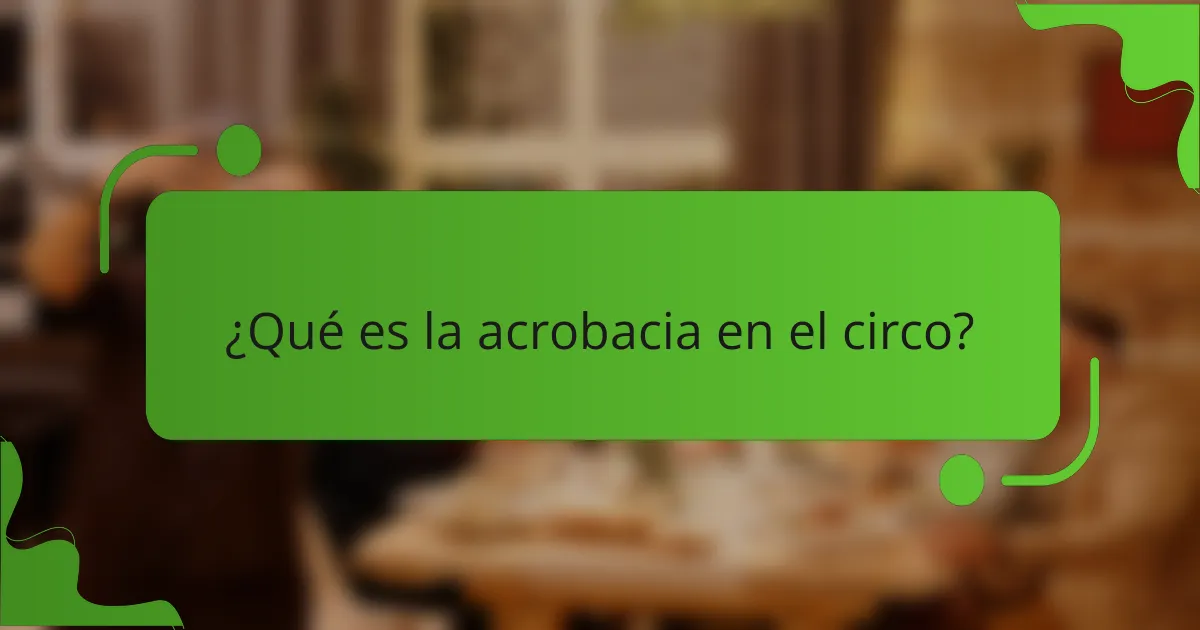 ¿Qué es la acrobacia en el circo?