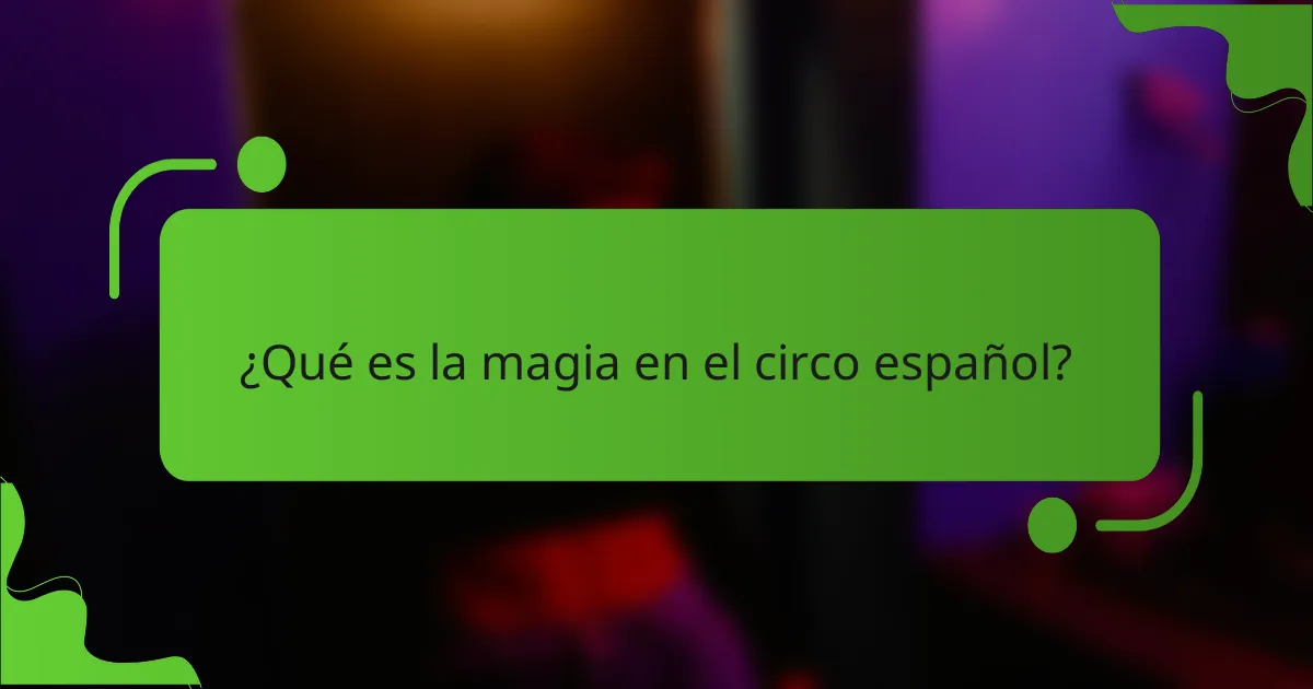 ¿Qué es la magia en el circo español?