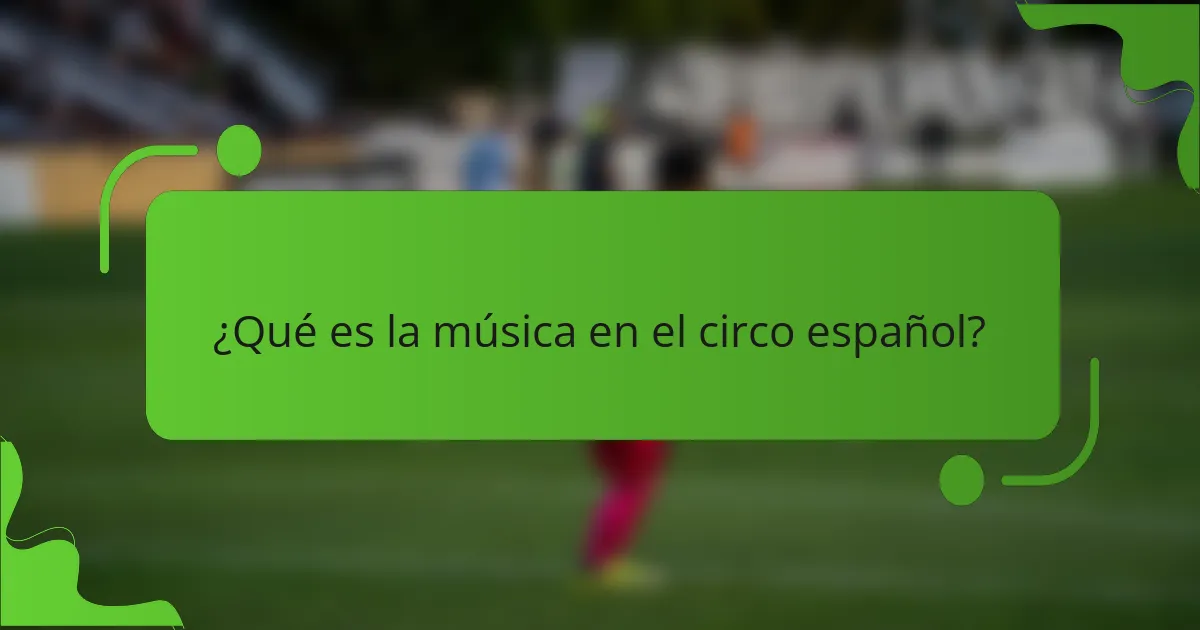¿Qué es la música en el circo español?