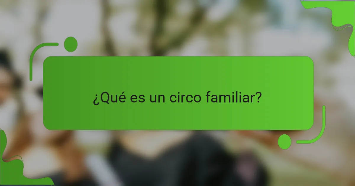 ¿Qué es un circo familiar?