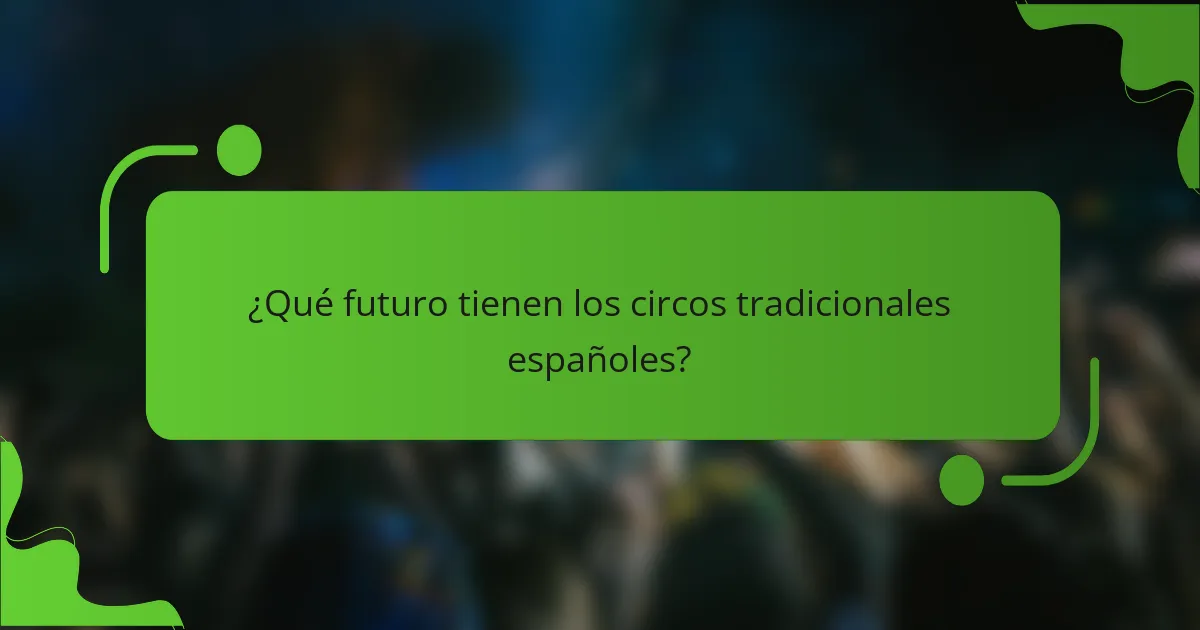 ¿Qué futuro tienen los circos tradicionales españoles?