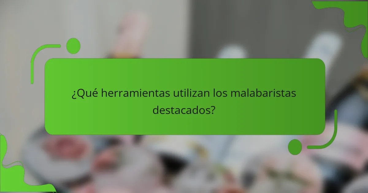 ¿Qué herramientas utilizan los malabaristas destacados?