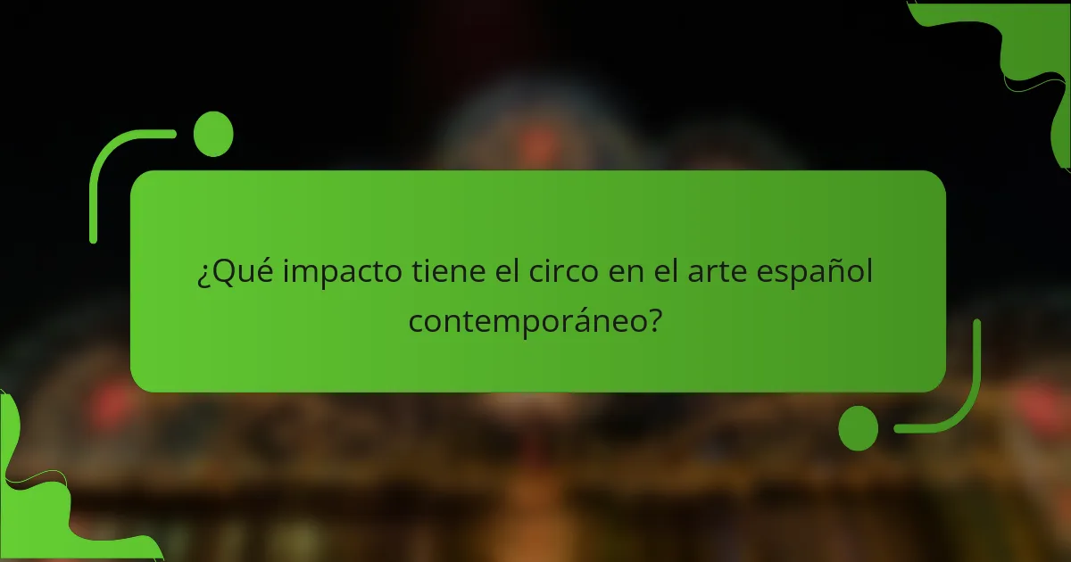 ¿Qué impacto tiene el circo en el arte español contemporáneo?