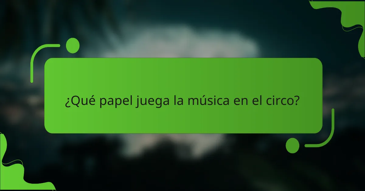¿Qué papel juega la música en el circo?