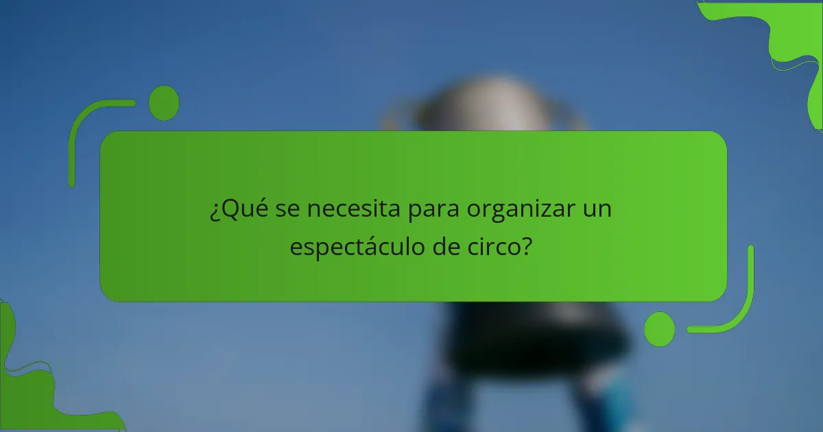 ¿Qué se necesita para organizar un espectáculo de circo?