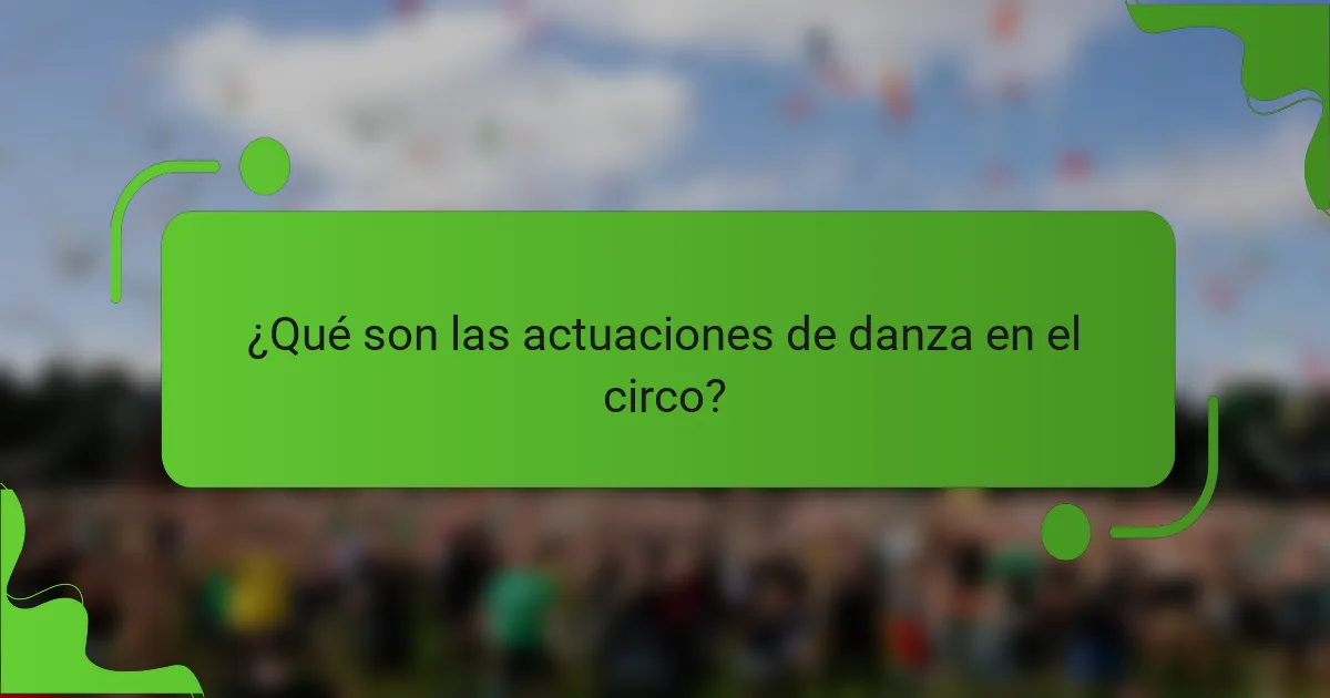 ¿Qué son las actuaciones de danza en el circo?