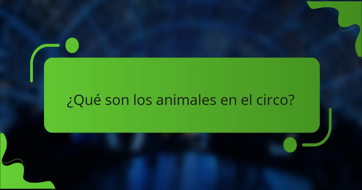 ¿Qué son los animales en el circo?
