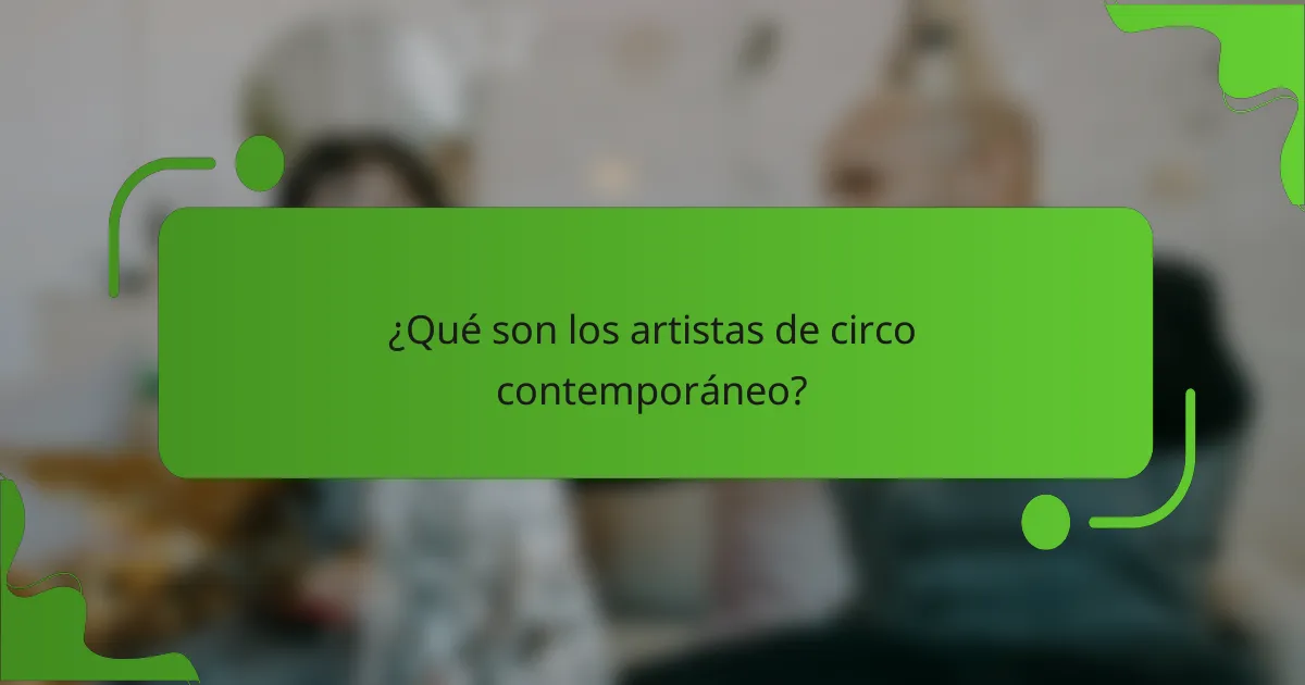 ¿Qué son los artistas de circo contemporáneo?