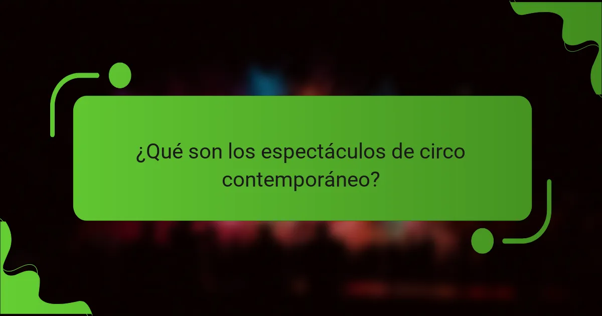 ¿Qué son los espectáculos de circo contemporáneo?